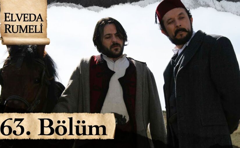 Elveda Rumeli 63. Bölüm Özeti ve Kritik Gelişmeler [2026]
