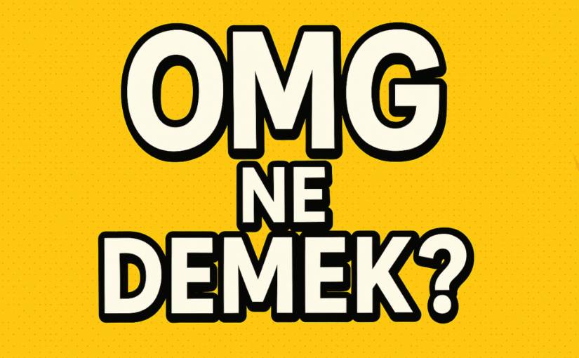 OMGG ne anlama gelir? [2026 Uzman Açıklaması]